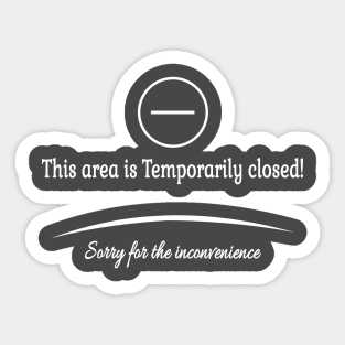 This area is Temporarily closed! Sorry for the inconvenience Sticker